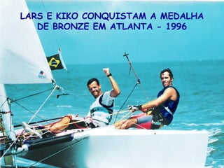 LARS E KIKO CONQUISTAM A MEDALHA DE BRONZE EM ATLANTA - 1996 
