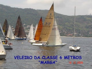 VELEIRO DA CLASSE 6 METROS “MARGA” 
