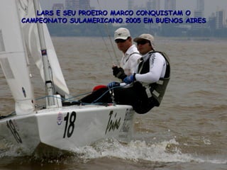 LARS E SEU PROEIRO MARCO CONQUISTAM O CAMPEONATO SULAMERICANO 2005 EM BUENOS AIRES 
