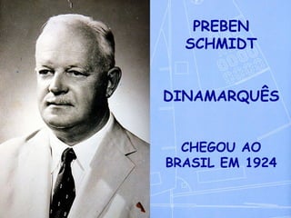 PREBEN SCHMIDT DINAMARQUÊS CHEGOU AO BRASIL EM 1924 