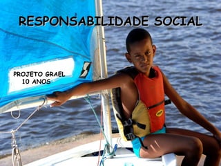 RESPONSABILIDADE SOCIAL PROJETO GRAEL 10 ANOS 