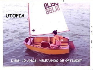 LARS, 10 ANOS, VELEJANDO DE OPTIMIST UTOPIA 