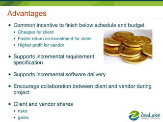 Advantages
●   Common incentive to finish below schedule and budget
    ●   Cheaper for client
    ●   Faster return on in...