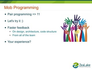 Mob Programming
● Pair programming => 11
● Let's try it :)
● Faster feedback
● On design, architecture, code structure
● From all of the team
● Your experience?
 