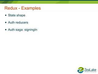 Redux - Examples
● State shape
● Auth reducers
● Auth saga: signingIn
 