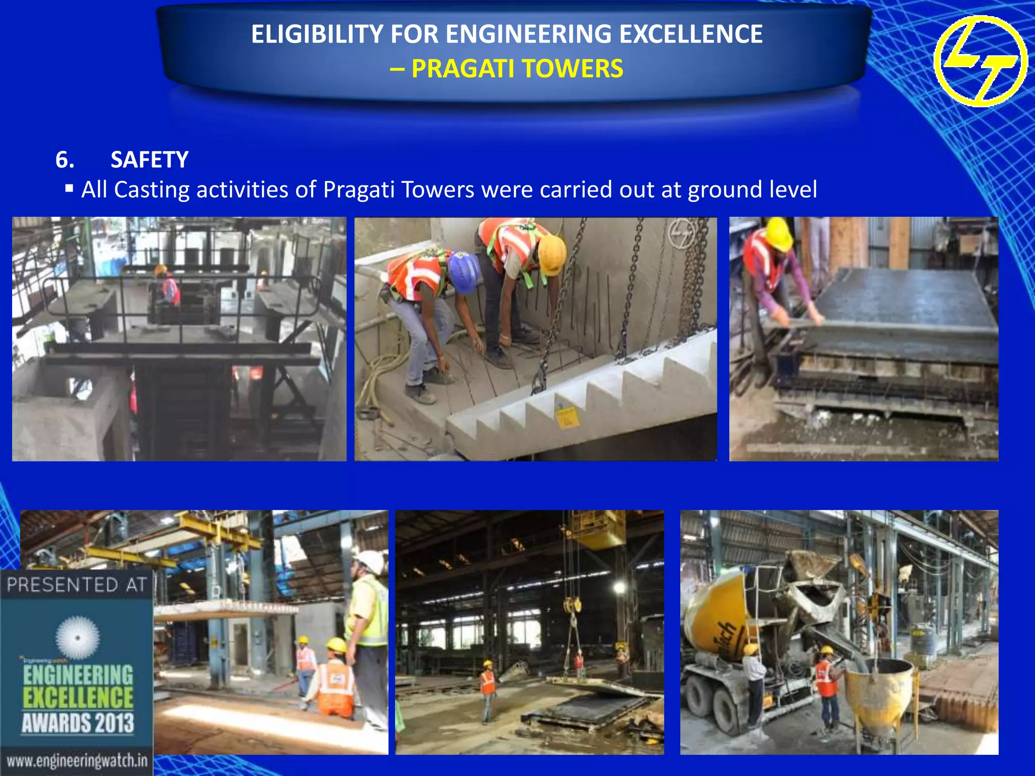 ELIGIBILITY FOR ENGINEERING EXCELLENCE
– PRAGATI TOWERS
6. SAFETY
 All Casting activities of Pragati Towers were carried out at ground level

 