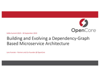 Building and Evolving a Dependency-Graph
Based Microservice Architecture
Lars Francke – Partner and Co-Founder @ OpenCore
...