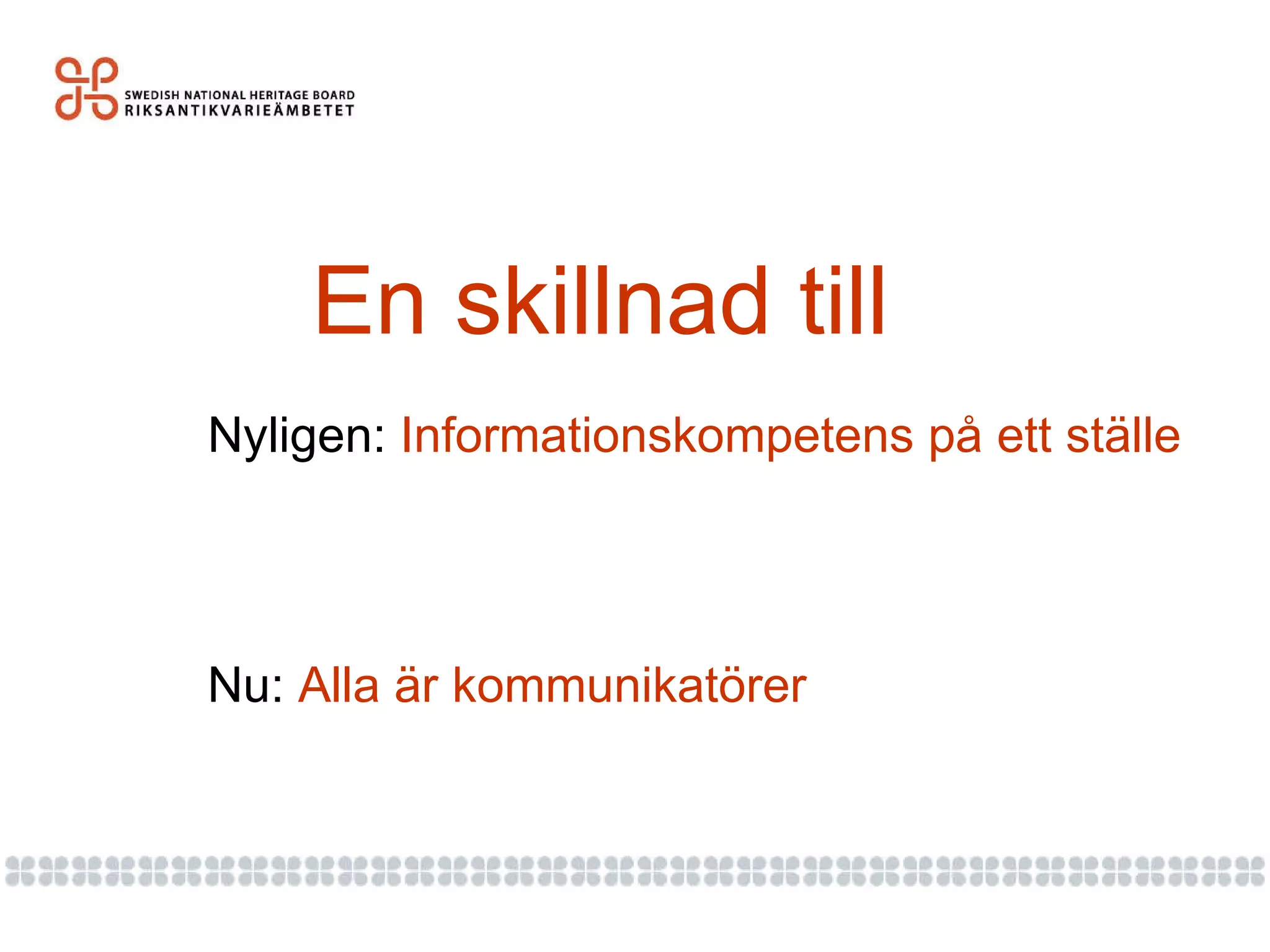 En skillnad till Nyligen:  Informationskompetens på ett ställe Nu:  Alla är kommunikatörer 