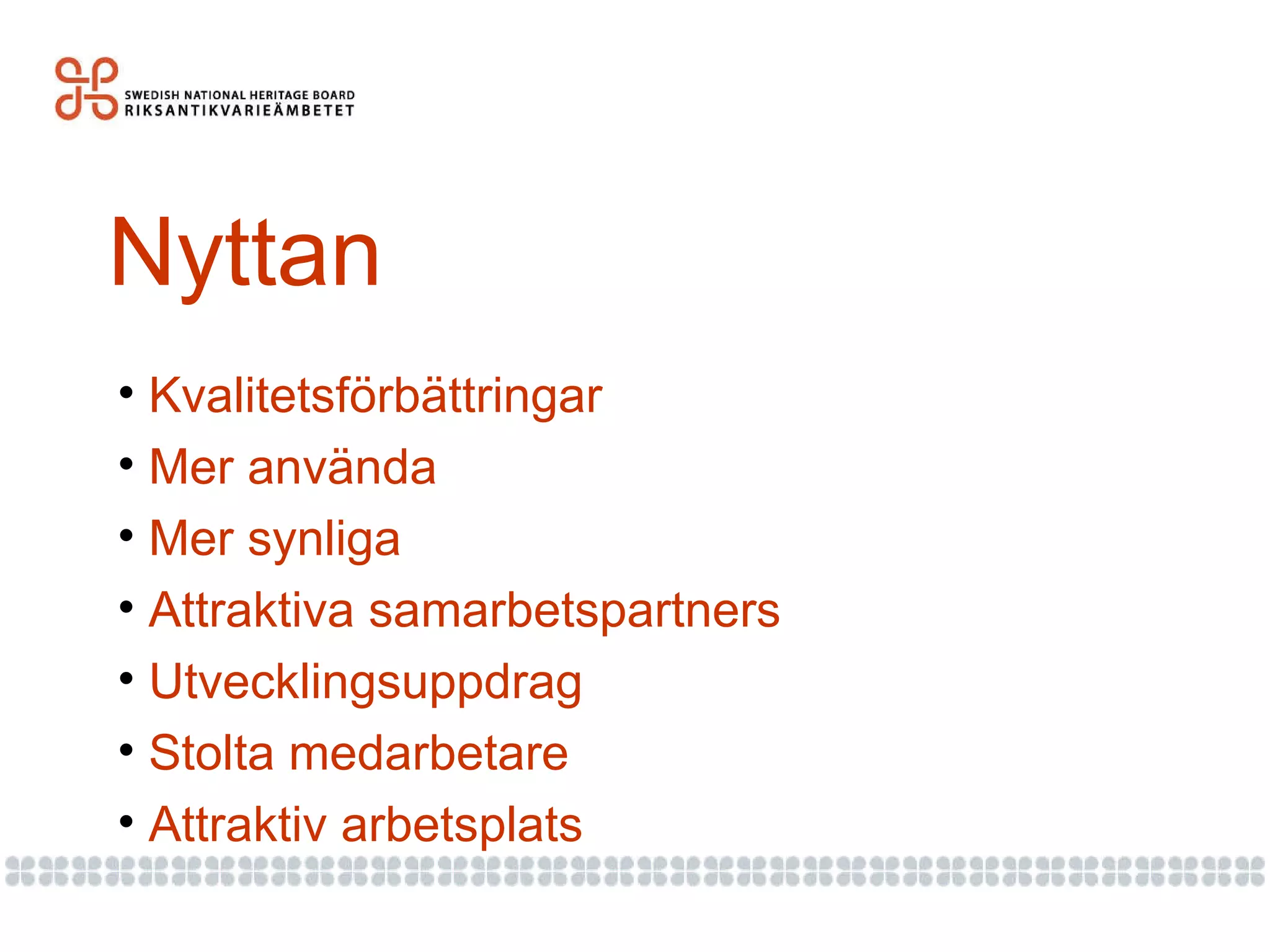 Nyttan Kvalitetsförbättringar Mer använda Mer synliga Attraktiva samarbetspartners Utvecklingsuppdrag Stolta medarbetare Attraktiv arbetsplats 