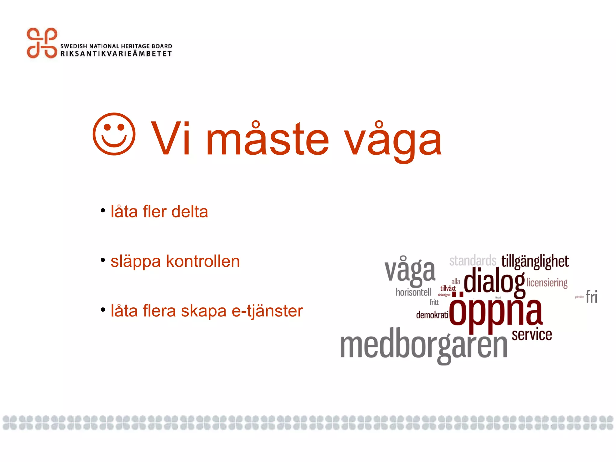    Vi måste våga låta fler delta släppa kontrollen låta flera skapa e-tjänster 