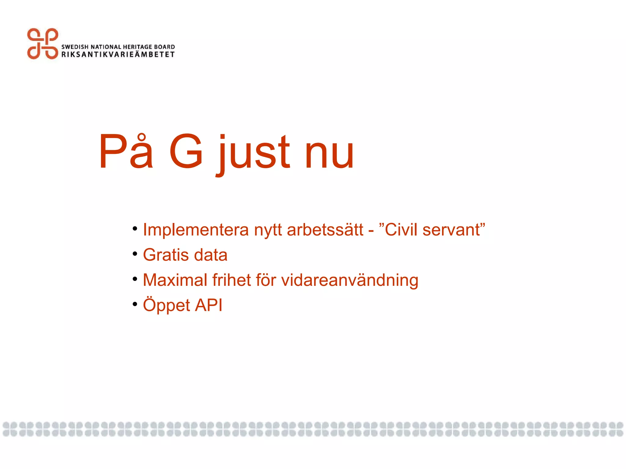 På G just nu Implementera nytt arbetssätt - ”Civil servant” Gratis data Maximal frihet för vidareanvändning Öppet API 
