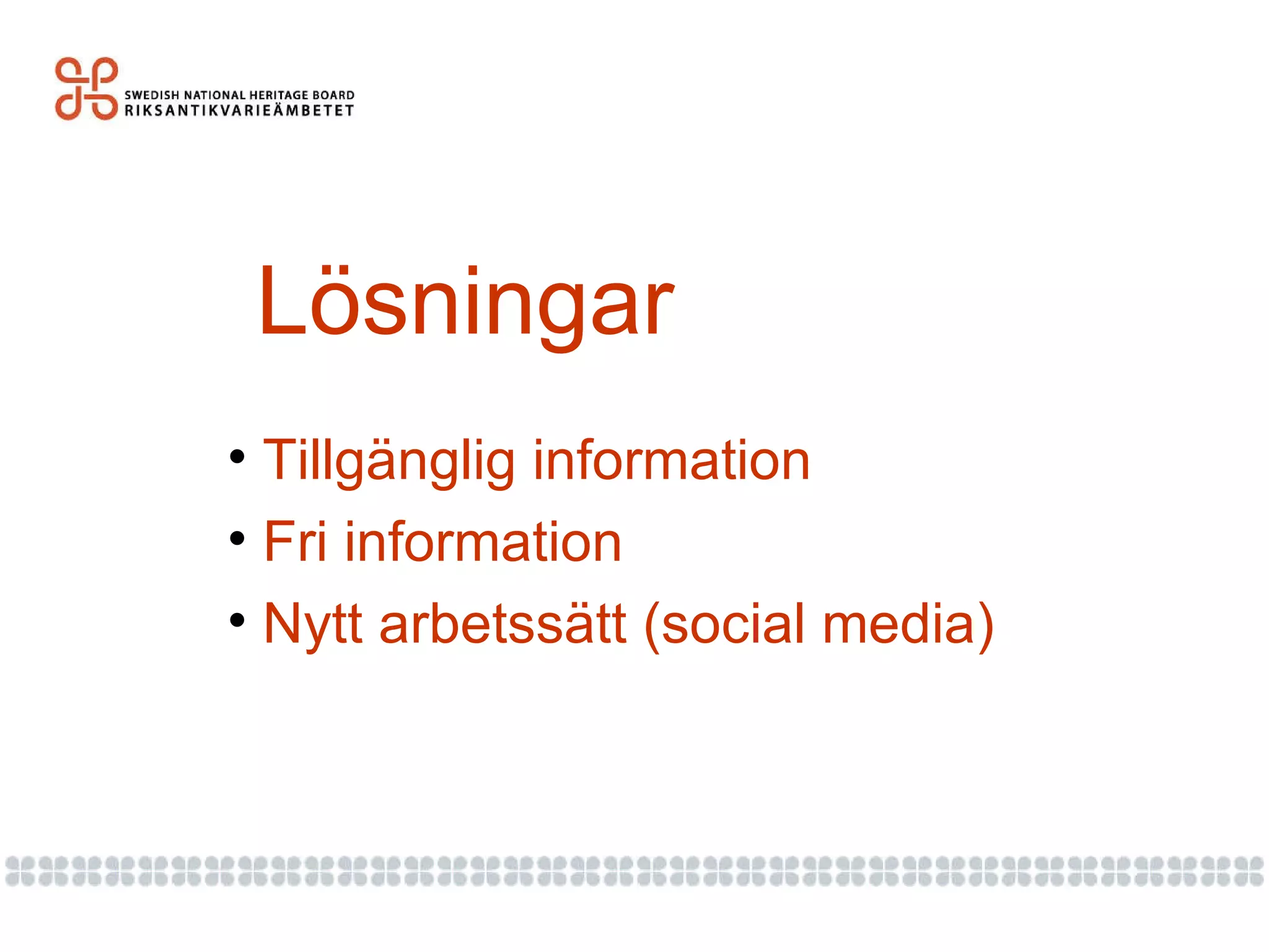 Lösningar Tillgänglig information Fri information Nytt arbetssätt (social media) 