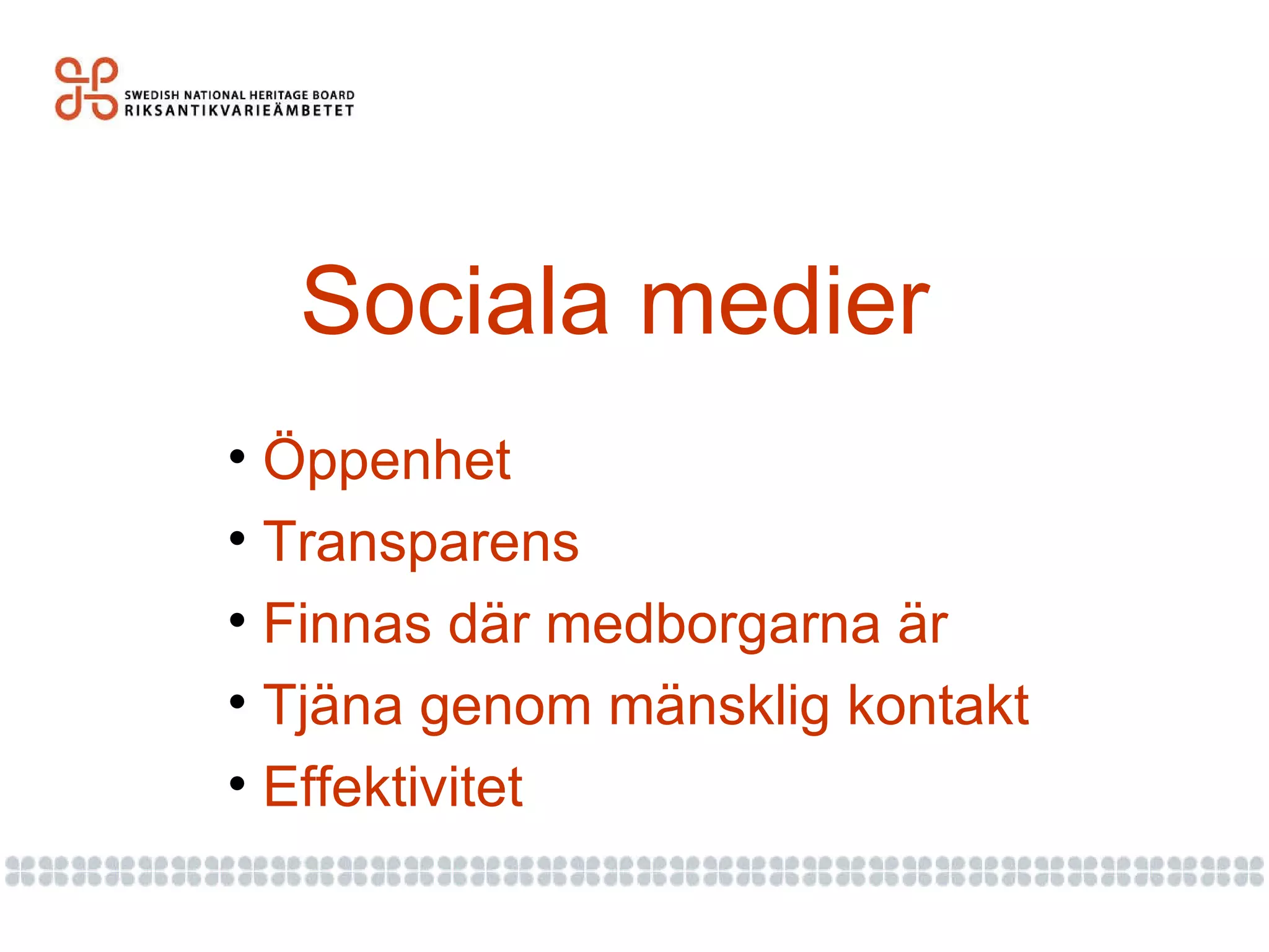 Sociala medier Öppenhet Transparens Finnas där medborgarna är Tjäna genom mänsklig kontakt Effektivitet 