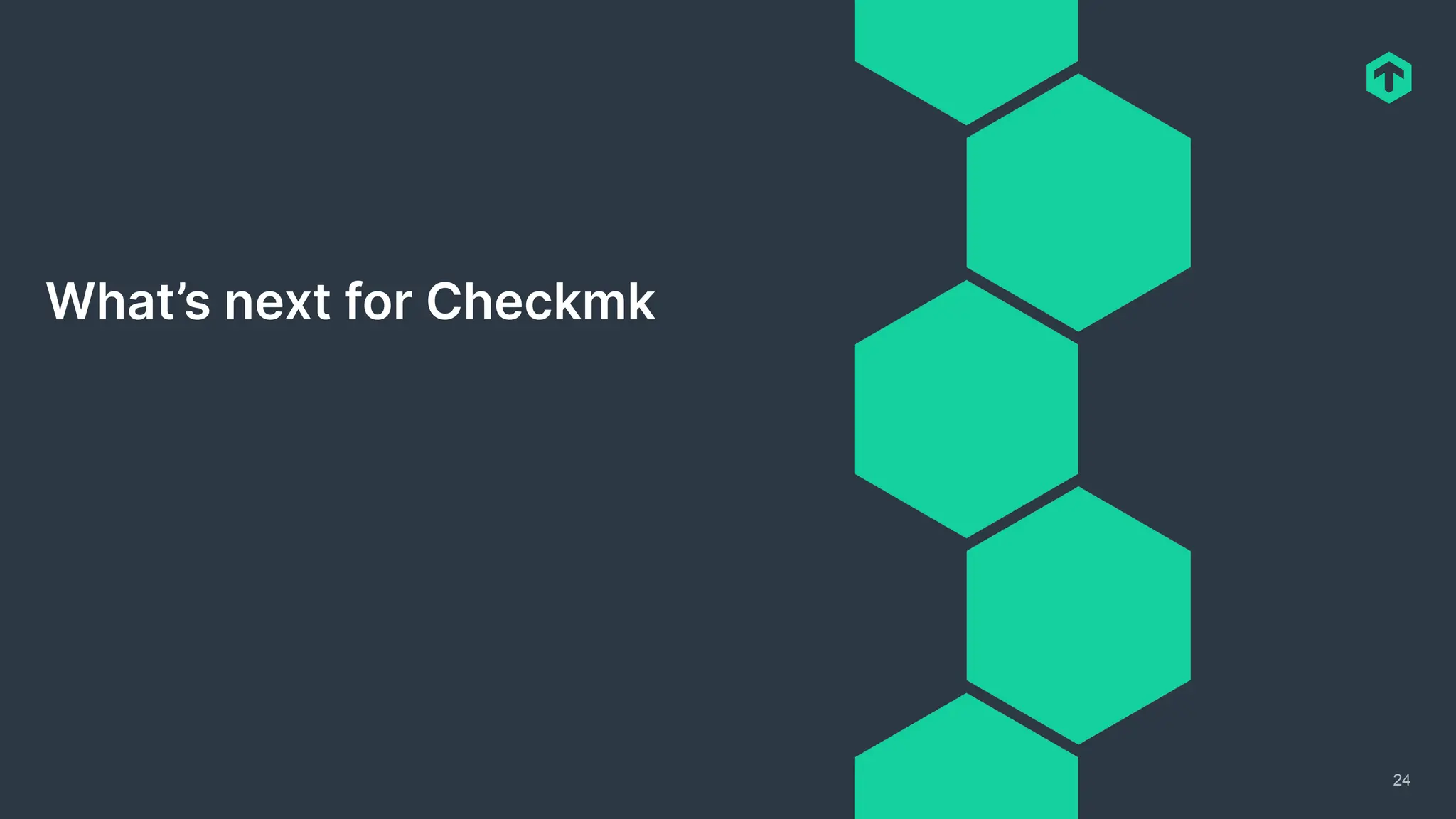 24
What’s next for Checkmk
 