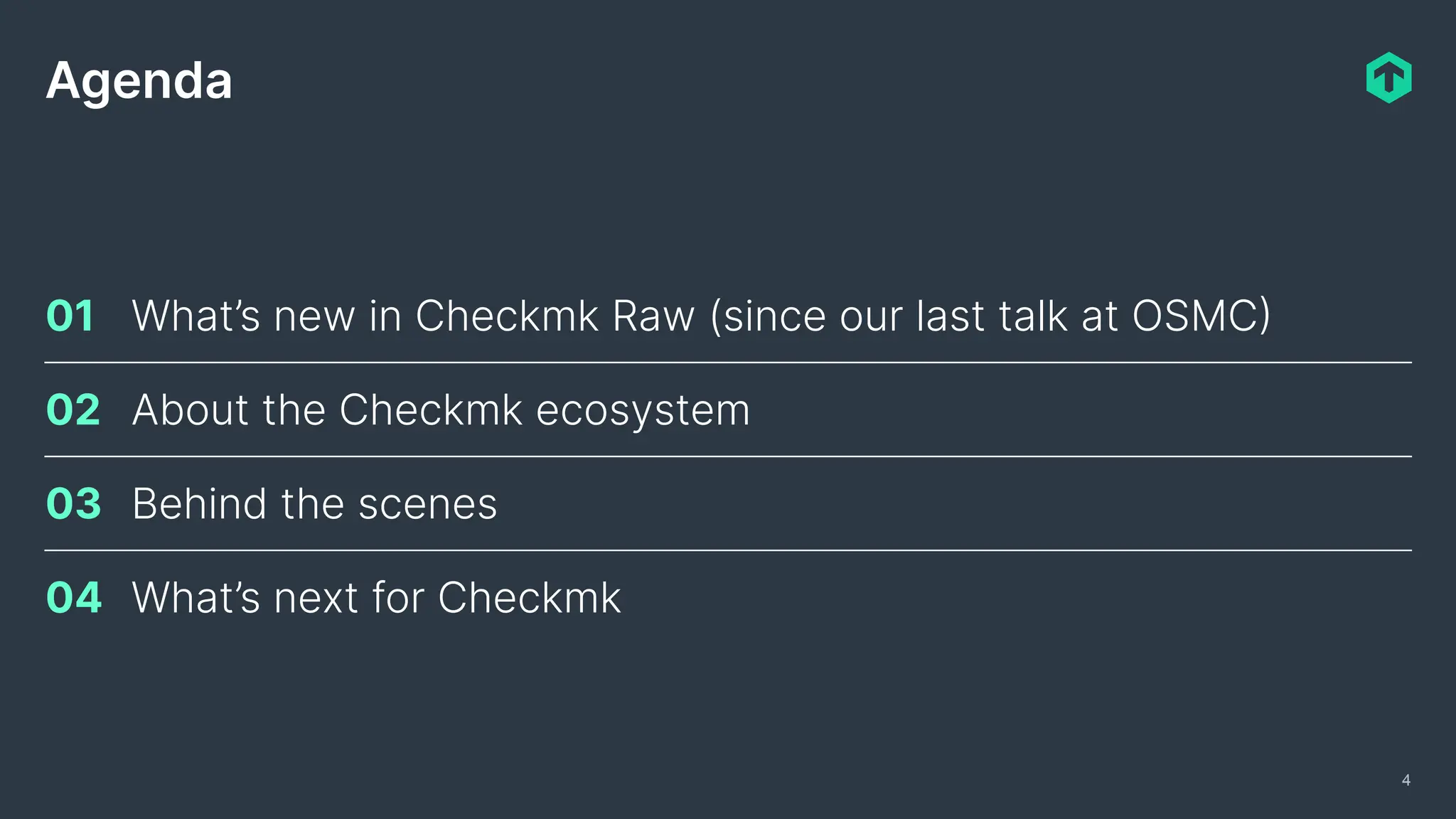 01 What’s new in Checkmk Raw (since our last talk at OSMC)
02 About the Checkmk ecosystem
03 Behind the scenes
04 What’s next for Checkmk
4
Agenda
 