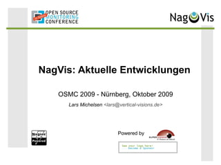 NagVis: Aktuelle Entwicklungen
OSMC 2009 - Nürnberg, Oktober 2009
Lars Michelsen <lars@vertical-visions.de>
Powered by
 