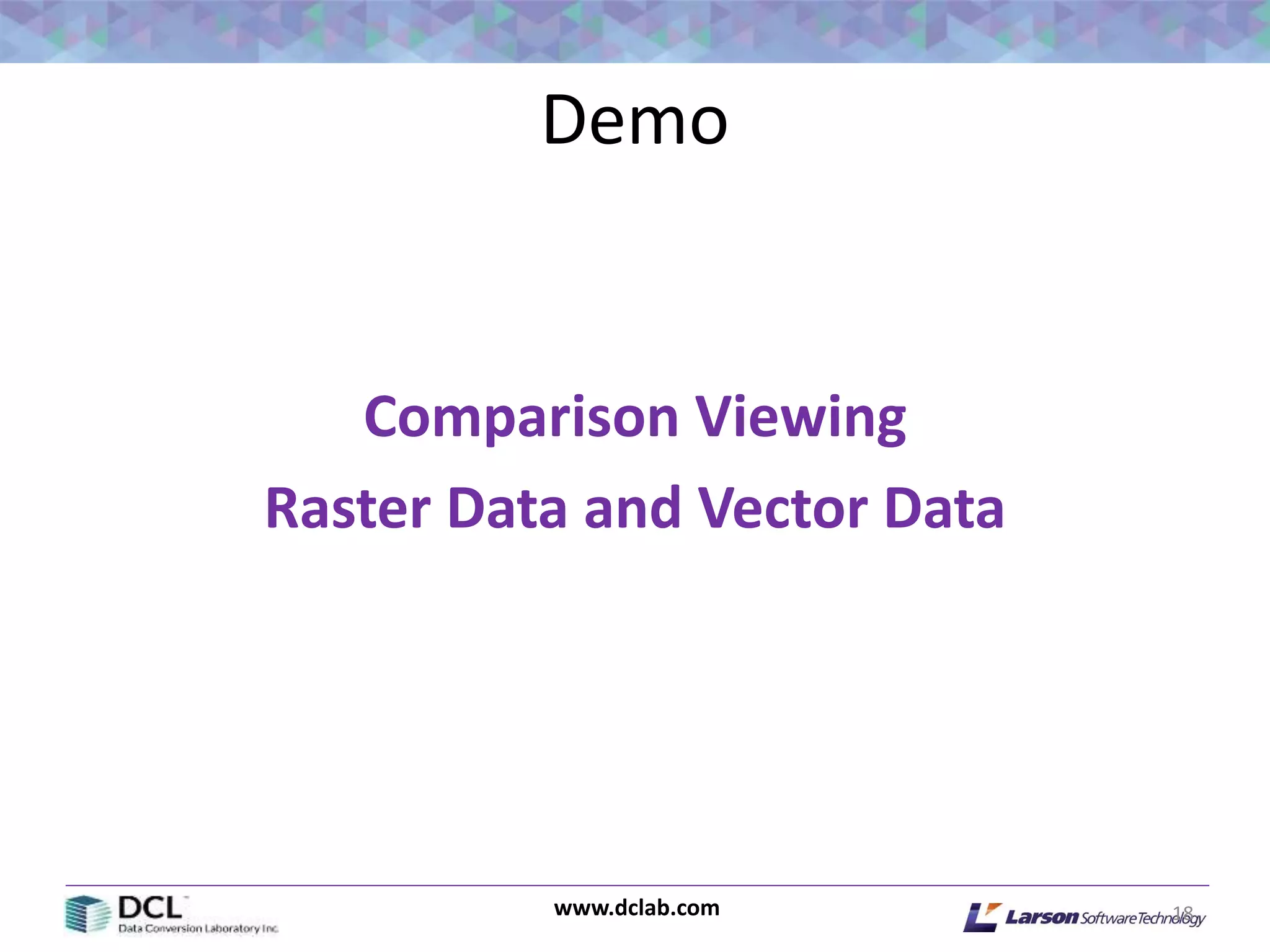 www.dclab.com
Demo
18
Comparison Viewing
Raster Data and Vector Data
 