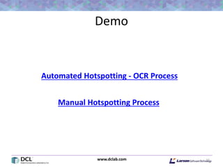 www.dclab.com
Demo
27
Automated Hotspotting - OCR Process
Manual Hotspotting Process
 