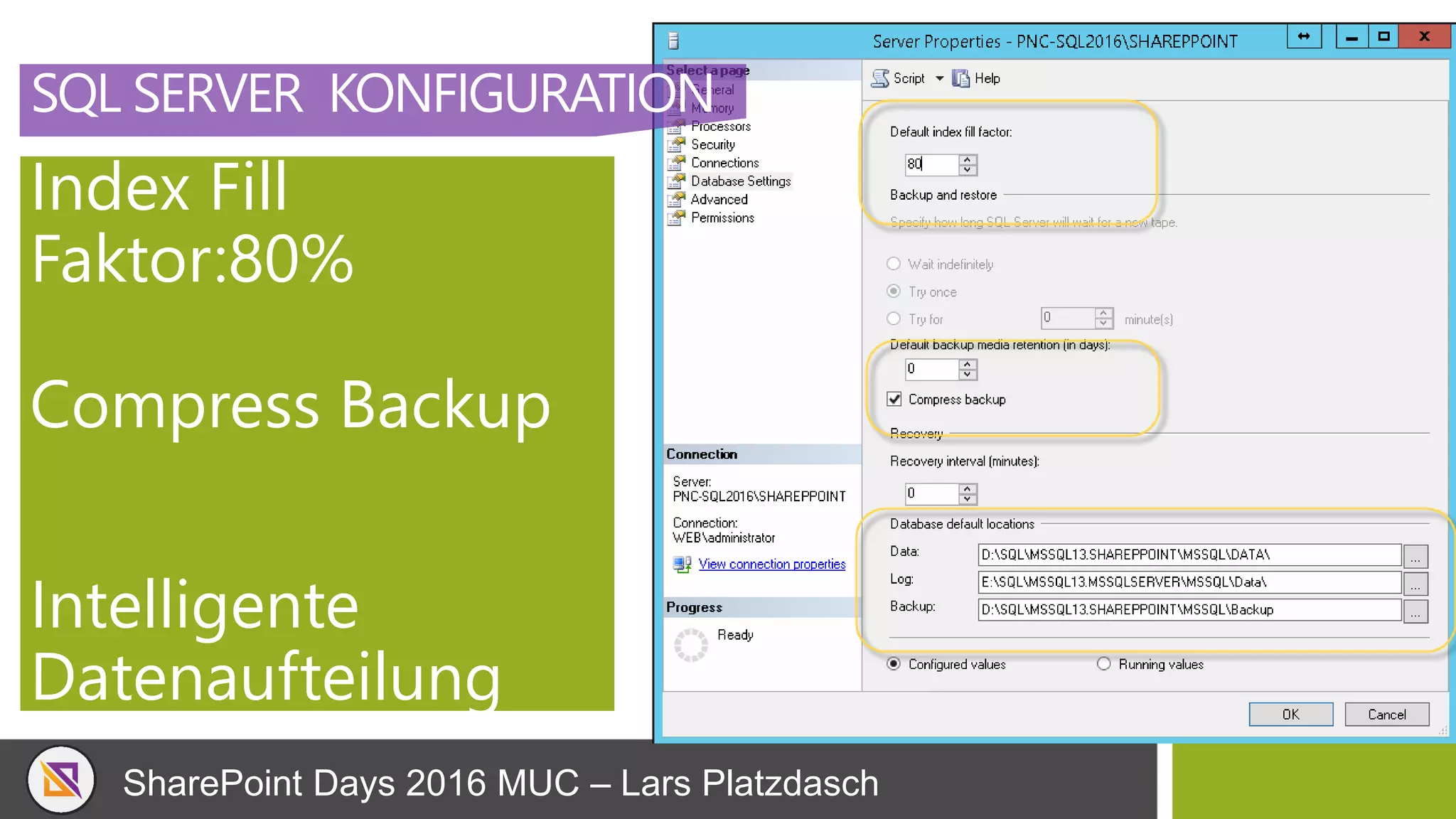SharePoint Days 2016 MUC – Lars Platzdasch
SQL SERVER KONFIGURATION
Index Fill
Faktor:80%
Compress Backup
Intelligente
Datenaufteilung
 