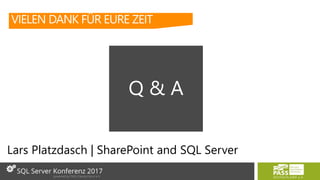Lars Platzdasch | SharePoint and SQL Server
VIELEN DANK FÜR EURE ZEIT
Q & A
 