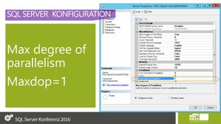 SQL SERVER KONFIGURATION
Max degree of
parallelism
Maxdop=1
 