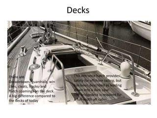Decks




There are                       This entrance hatch provides
Doradeboxes, guardrails, win    safety for offshore...