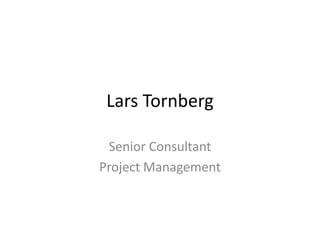 Lars Tornberg

 Senior Consultant
Project Management
 