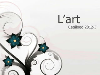 L’art
  Catálogo 2012-I
 