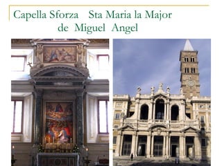 Capella Sforza   Sta Maria la Major de  Miguel  Angel 