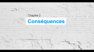 Chapitre 2
Conséquences
 