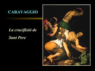 CARAVAGGIO La crucifixió de  Sant Pere 