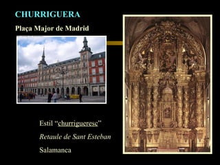 CHURRIGUERA Plaça Major de Madrid Estil “ churrigueresc ” Retaule de Sant Esteban Salamanca 