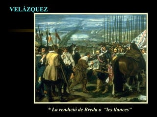 VELÁZQUEZ * La rendició de Breda o  “les llances” 