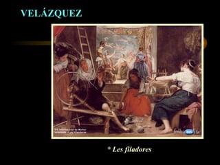 VELÁZQUEZ * Les filadores 