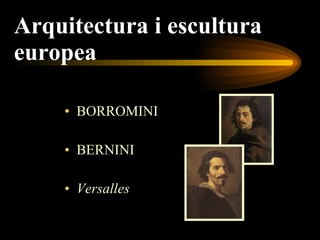 Arquitectura i escultura  europea BORROMINI BERNINI Versalles 