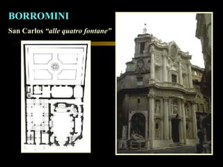 BORROMINI San Carlos  “alle quatro fontane” 