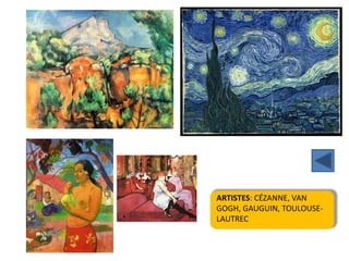 ARTISTES: CÉZANNE, VAN
GOGH, GAUGUIN, TOULOUSE-
LAUTREC
 