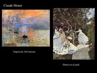 Claude Monet
Impressió, Sol naixent
Dones en el jardí
 