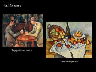 Paul Cézanne
Els jugadors de cartes
Cistella de pomes
 