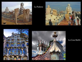 La Pedrera
La Casa Batlló
 