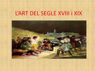 L’ART DEL SEGLE XVIII i XIX
 