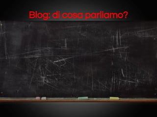 Blog: di cosa parliamo?

 