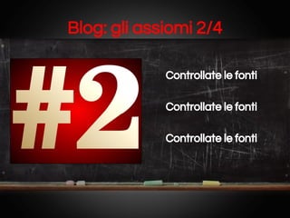 Blog: gli assiomi 2/4
Controllate le fonti
Controllate le fonti
Controllate le fonti

 