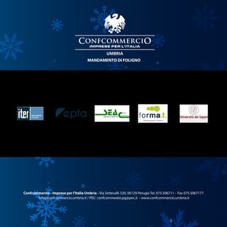 Confcommercio - Imprese per l’Italia Umbria - Via Settevalli 320, 06129 Perugia Tel. 075.506711 - Fax 075.5067177
info@confcommercio.umbria.it / PEC: confcommercio.pg@pec.it - www.confcommercio.umbria.it
MANDAMENTO DI FOLIGNO
 