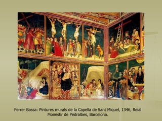Ferrer Bassa: Pintures murals de la Capella de Sant Miquel, 1346, Reial Monestir de Pedralbes, Barcelona. 
