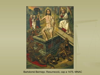 Bartolomé Bermejo: Resurrecció, cap a 1475, MNAC 