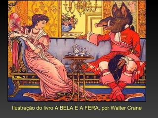 Ilustração do livro A BELA E A FERA, por Walter Crane
 