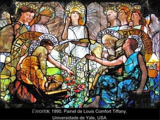 E ducation, 1990. Painel de Louis Comfort Tiffany.
            Universidade de Yale, USA
 