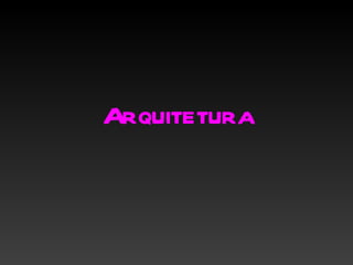 Arquitetura
 