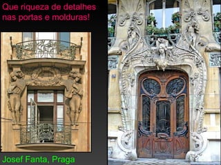 Que riqueza de detalhes
nas portas e molduras!




Josef Fanta, Praga
 